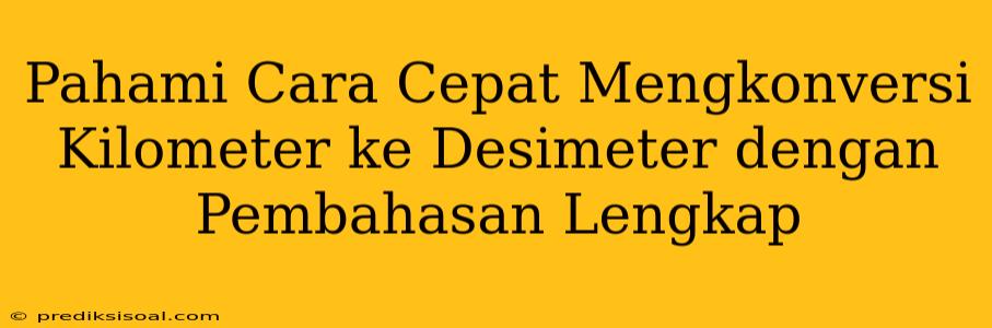 Pahami Cara Cepat Mengkonversi Kilometer ke Desimeter dengan Pembahasan Lengkap