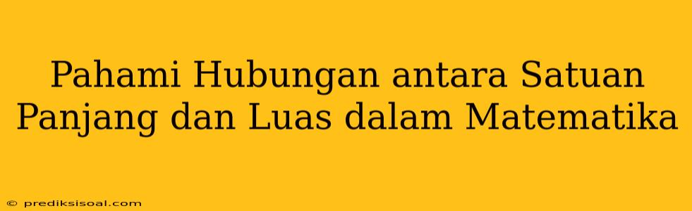 Pahami Hubungan antara Satuan Panjang dan Luas dalam Matematika