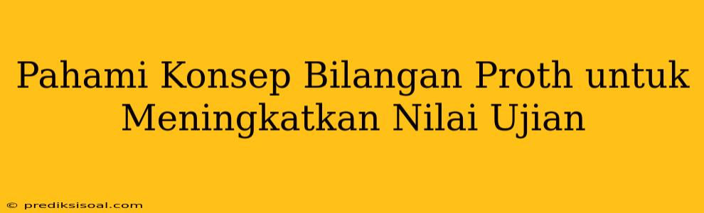 Pahami Konsep Bilangan Proth untuk Meningkatkan Nilai Ujian