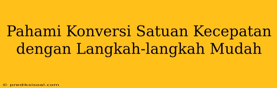 Pahami Konversi Satuan Kecepatan dengan Langkah-langkah Mudah