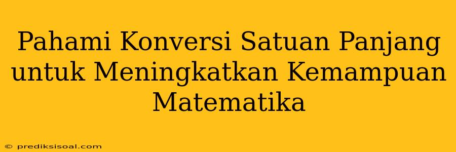 Pahami Konversi Satuan Panjang untuk Meningkatkan Kemampuan Matematika