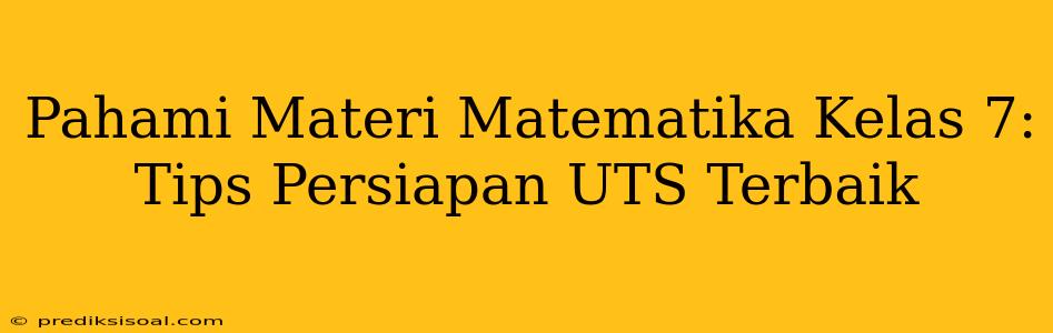 Pahami Materi Matematika Kelas 7: Tips Persiapan UTS Terbaik