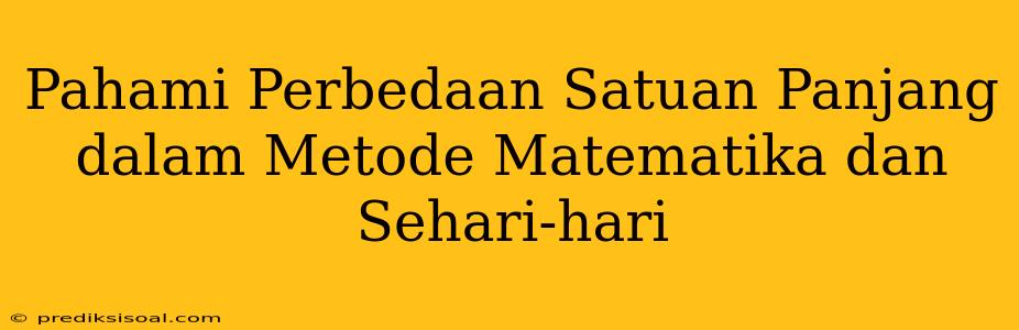 Pahami Perbedaan Satuan Panjang dalam Metode Matematika dan Sehari-hari