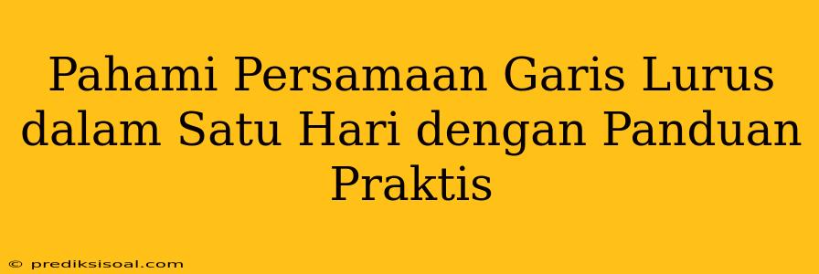 Pahami Persamaan Garis Lurus dalam Satu Hari dengan Panduan Praktis