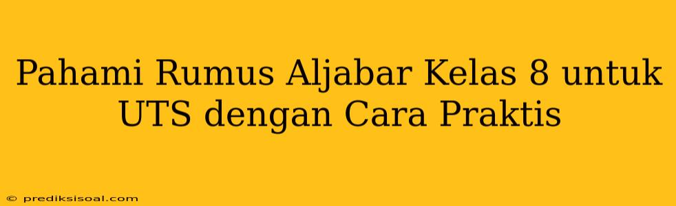 Pahami Rumus Aljabar Kelas 8 untuk UTS dengan Cara Praktis