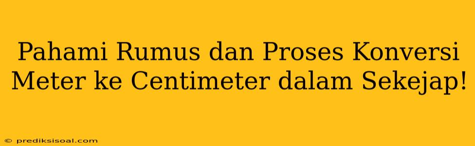 Pahami Rumus dan Proses Konversi Meter ke Centimeter dalam Sekejap!