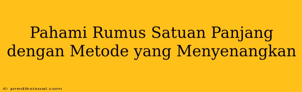 Pahami Rumus Satuan Panjang dengan Metode yang Menyenangkan