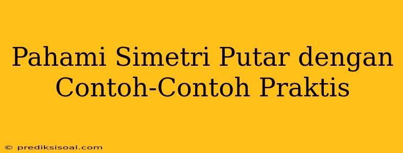 Pahami Simetri Putar dengan Contoh-Contoh Praktis