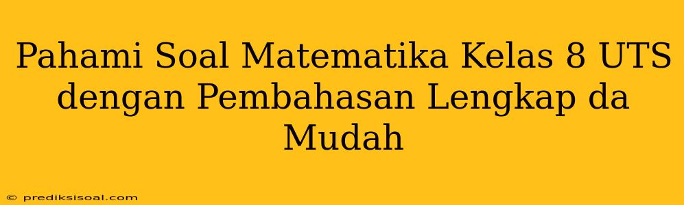 Pahami Soal Matematika Kelas 8 UTS dengan Pembahasan Lengkap da Mudah