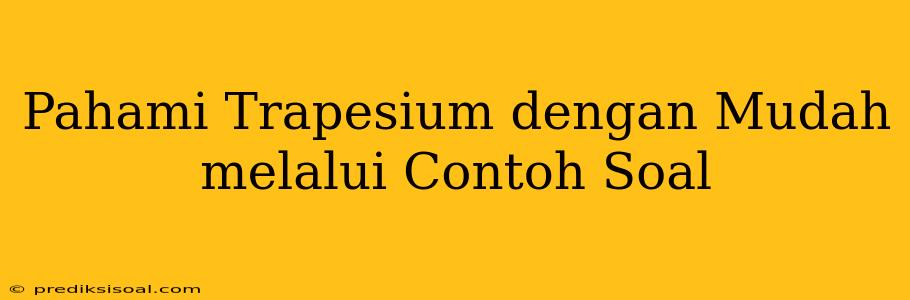 Pahami Trapesium dengan Mudah melalui Contoh Soal