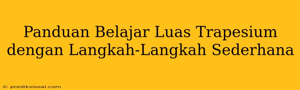 Panduan Belajar Luas Trapesium dengan Langkah-Langkah Sederhana