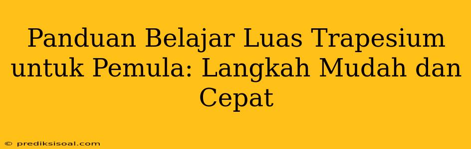 Panduan Belajar Luas Trapesium untuk Pemula: Langkah Mudah dan Cepat