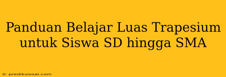 Panduan Belajar Luas Trapesium untuk Siswa SD hingga SMA