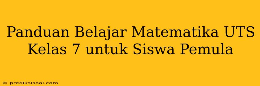 Panduan Belajar Matematika UTS Kelas 7 untuk Siswa Pemula