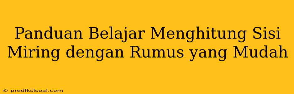 Panduan Belajar Menghitung Sisi Miring dengan Rumus yang Mudah