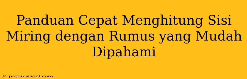 Panduan Cepat Menghitung Sisi Miring dengan Rumus yang Mudah Dipahami