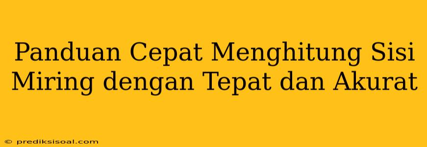 Panduan Cepat Menghitung Sisi Miring dengan Tepat dan Akurat