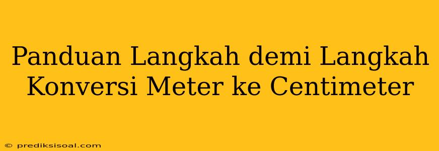 Panduan Langkah demi Langkah Konversi Meter ke Centimeter