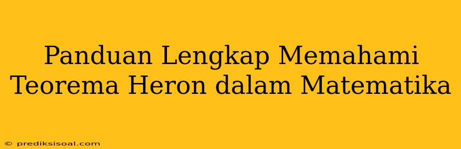 Panduan Lengkap Memahami Teorema Heron dalam Matematika