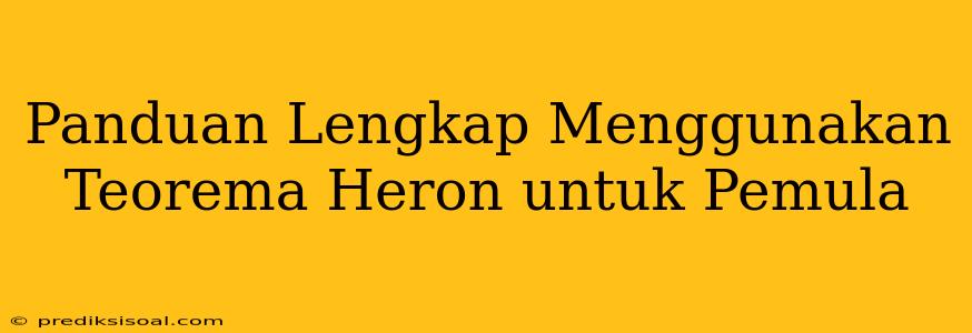 Panduan Lengkap Menggunakan Teorema Heron untuk Pemula