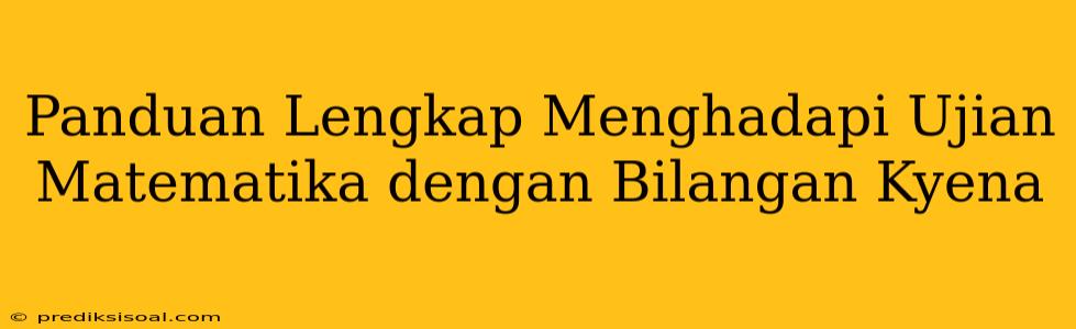 Panduan Lengkap Menghadapi Ujian Matematika dengan Bilangan Kyena