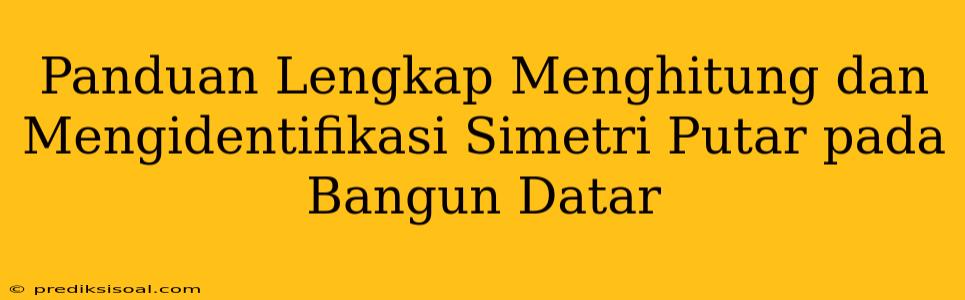 Panduan Lengkap Menghitung dan Mengidentifikasi Simetri Putar pada Bangun Datar