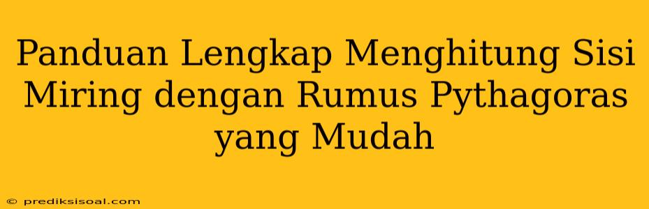 Panduan Lengkap Menghitung Sisi Miring dengan Rumus Pythagoras yang Mudah