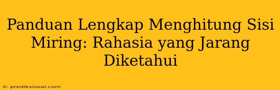 Panduan Lengkap Menghitung Sisi Miring: Rahasia yang Jarang Diketahui