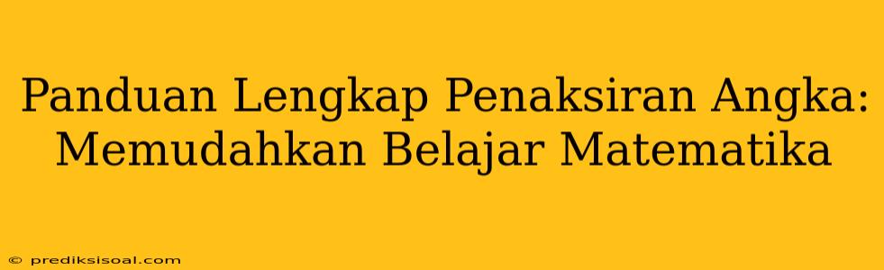 Panduan Lengkap Penaksiran Angka: Memudahkan Belajar Matematika