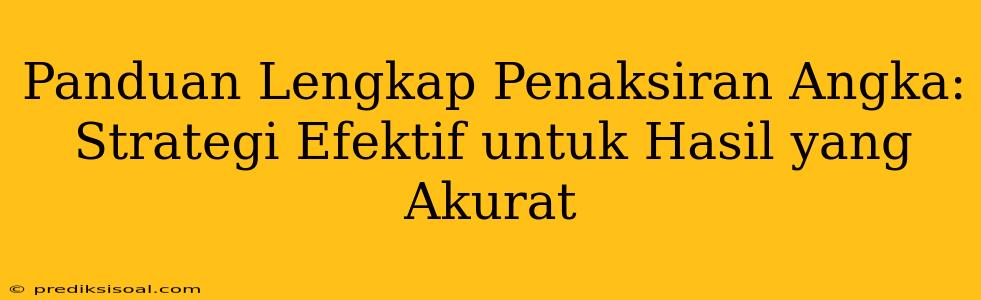 Panduan Lengkap Penaksiran Angka: Strategi Efektif untuk Hasil yang Akurat