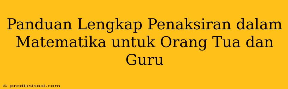 Panduan Lengkap Penaksiran dalam Matematika untuk Orang Tua dan Guru