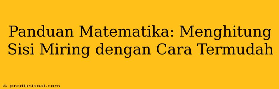 Panduan Matematika: Menghitung Sisi Miring dengan Cara Termudah