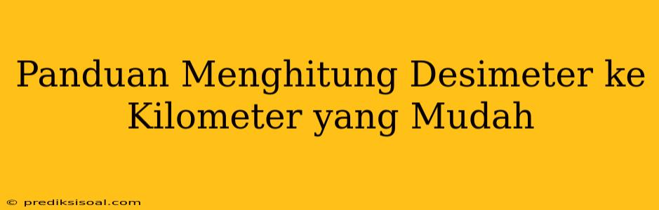 Panduan Menghitung Desimeter ke Kilometer yang Mudah