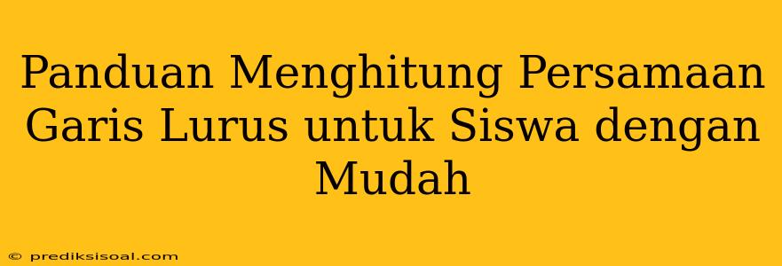 Panduan Menghitung Persamaan Garis Lurus untuk Siswa dengan Mudah