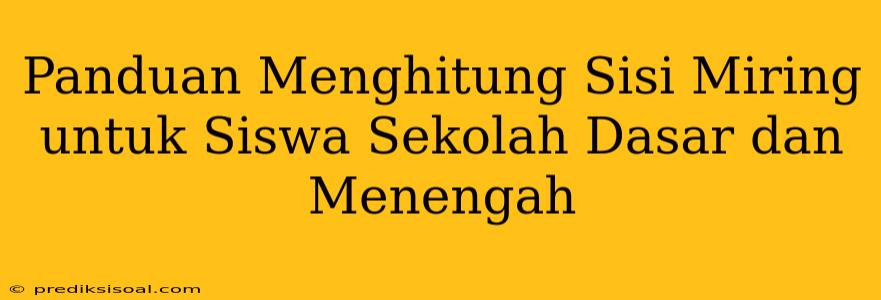 Panduan Menghitung Sisi Miring untuk Siswa Sekolah Dasar dan Menengah