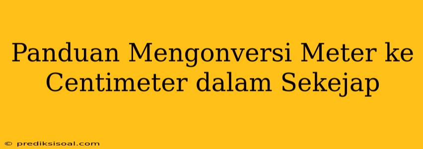 Panduan Mengonversi Meter ke Centimeter dalam Sekejap