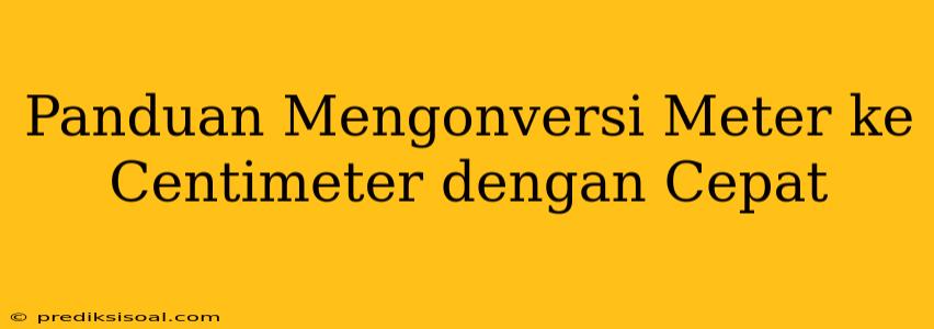 Panduan Mengonversi Meter ke Centimeter dengan Cepat