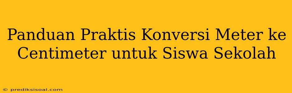 Panduan Praktis Konversi Meter ke Centimeter untuk Siswa Sekolah