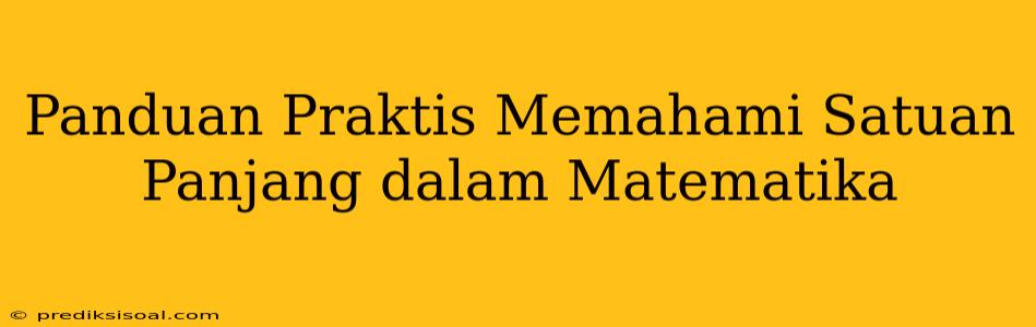 Panduan Praktis Memahami Satuan Panjang dalam Matematika