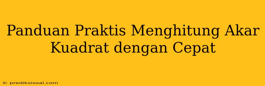 Panduan Praktis Menghitung Akar Kuadrat dengan Cepat