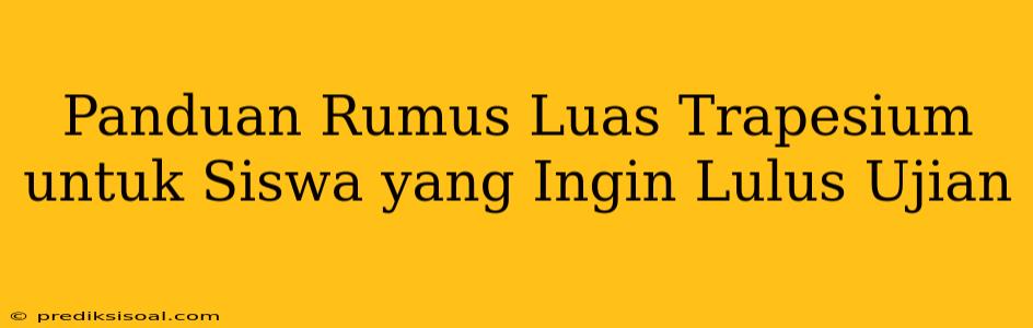 Panduan Rumus Luas Trapesium untuk Siswa yang Ingin Lulus Ujian