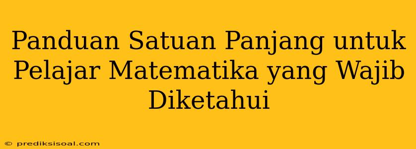 Panduan Satuan Panjang untuk Pelajar Matematika yang Wajib Diketahui