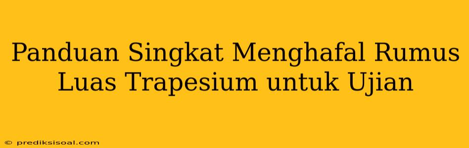 Panduan Singkat Menghafal Rumus Luas Trapesium untuk Ujian