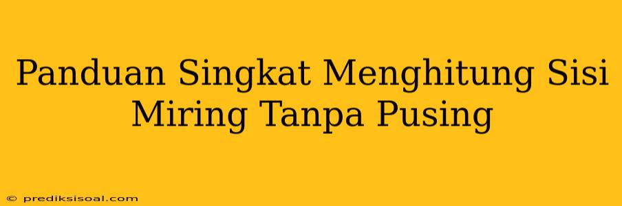 Panduan Singkat Menghitung Sisi Miring Tanpa Pusing