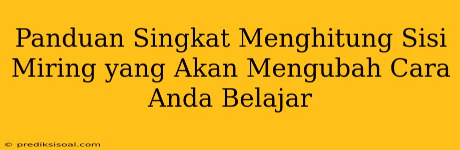 Panduan Singkat Menghitung Sisi Miring yang Akan Mengubah Cara Anda Belajar