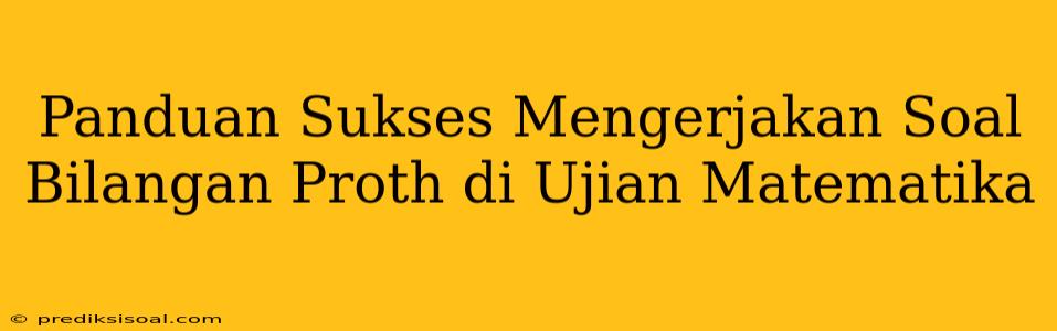 Panduan Sukses Mengerjakan Soal Bilangan Proth di Ujian Matematika