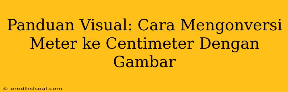 Panduan Visual: Cara Mengonversi Meter ke Centimeter Dengan Gambar