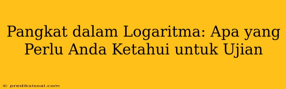 Pangkat dalam Logaritma: Apa yang Perlu Anda Ketahui untuk Ujian