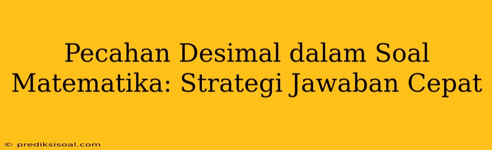 Pecahan Desimal dalam Soal Matematika: Strategi Jawaban Cepat