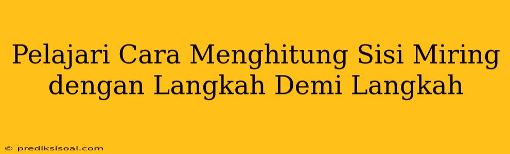 Pelajari Cara Menghitung Sisi Miring dengan Langkah Demi Langkah